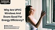 Why Are UPVC Windows And Doors Good For Energy Efficiency?