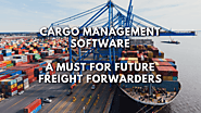 Cargo Management Software: A Must For Future Freight Forwarders