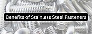 Benefits of Stainless Steel Fasteners
