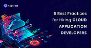 5 Best Practices for Hiring Cloud Application Developers