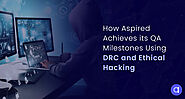 How Aspired Achieves its QA Milestones using DRC and Ethical Hacking