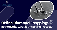 Online Diamond Shopping: How to Do it? What Is the Buying Process?