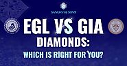 EGL vs GIA Diamonds: Which is Right for You?