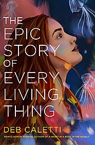The Epic Story of Every Living Thing by Deb Caletti | Goodreads