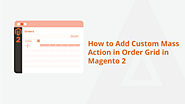 How To Add Custom Mass Action In Order Grid In Magento 2