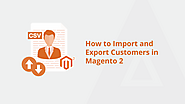 How to Import and Export Customers in Magento 2