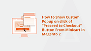 How To Show Custom Popup On Click Of "Proceed To Checkout" Button From Minicart In Magento 2