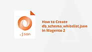 How To Create Db_schema_whitelist.json In Magento 2