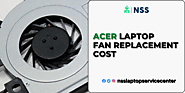 Acer Laptop Fan Repair & Replacement Cost