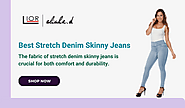 Stylish and Comfortable: Best Stretch Denim Skinny Jeans