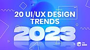UI/UX Design Trends 2023: 20 Trends That Will Invade the Web