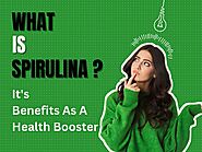 What Is Spirulina And Its Benefits As Health Booster - VoixIndia