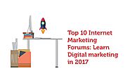 Top 10 Internet Marketing Forums: Learn Digital Marketing in 2017