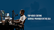 Top Video Editing Service Provider In The USA