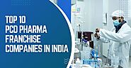 Top 10 PCD Pharma Franchise Companies in India - 2022 List