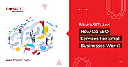 What Is SEO, And How Do SEO Services For Small Businesses Work?