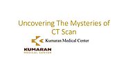 Uncovering The Mysteries of CT Scan
