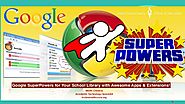 Google SuperPowers for Your School Library with Awesome Apps & Extens…