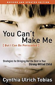 You Can't Make Me (But I Can Be Persuaded), Revised and Updated Edition: Strategies for Bringing Out the Best in Your...