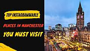 Top instagrammable places in Manchester you must visit | Education