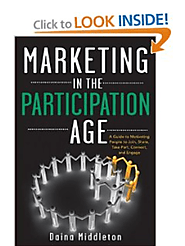 Marketing in the Participation Age: A Guide to Motivating People to Join, Share, Take Part, Connect, and Engage: Dain...