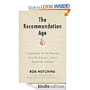 The Recommendation Age- A Manifesto for Re-Thinking How we Connect, Share, Research, and Buy: Bob Hutchins: Amazon.co...
