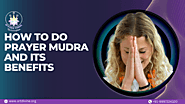 How To Do Prayer Mudra and Its Benefits - Art Divine's Blog