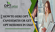 How to Hire OPT Candidates or Get OPT Resumes in USA?