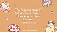 The Pros and Cons of Using a Food Delivery Clone App for Your Business