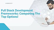 Full Stack Development Frameworks: Comparing the Top Options! | 01