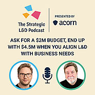 Ask for a $2M budget, end up with $4.5M when you align L&D with business needs