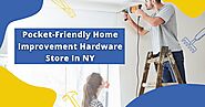 Pocket-Friendly Home Improvement Hardware Store In NY