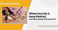 Where Can I Get A Lamp Rewired, And What Will Be The Cost Of It?