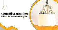 Types Of Chandeliers: Which One Will Suit Your Space?