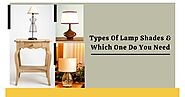 Types Of Lamp Shades & Which One Do You Need