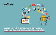 Digital Commerce Vs. E-Commerce - A Comparative Analysis