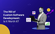 The ROI of Custom Software Development: Is It Worth It?