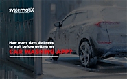 How Many Days Do I Need To Wait Before Getting My Car Washing App?