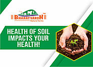 How does the health of soil impact your health? - Bharatvarsh Nature Farms