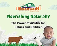 Nourishing Naturally: The Power of A2 Milk for Babies and Children