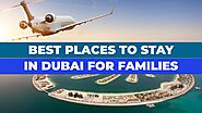 Top Family-Friendly Hotels in Dubai to Stay for a Family Vacation