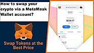 How to swap your crypto via a MetaMask Wallet account?