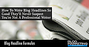 32+ Headline Formulas: The Non-Copywriter's Guide To Writing Headlines That Get The Clicks - Blog Marketing Academy