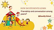 How do students learn friendship and conversation among peers?