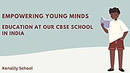 Empowering Young Minds: Education at Our CBSE School in India