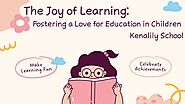 The Joy of Learning: Fostering a Love for Education in Children
