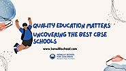 Quality Education Matters: Uncovering the Best CBSE Schools