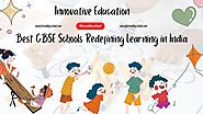 Innovative Education: Best CBSE Schools Redefining Learning in India