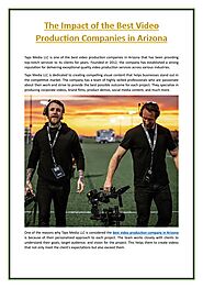 The Impact of the Best Video Production Companies in Arizona by Taps Media LLC