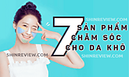 7 Sản phẩm chăm sóc da khô tốt nhất mà bạn nên biết